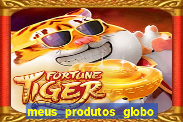 meus produtos globo com pagamento